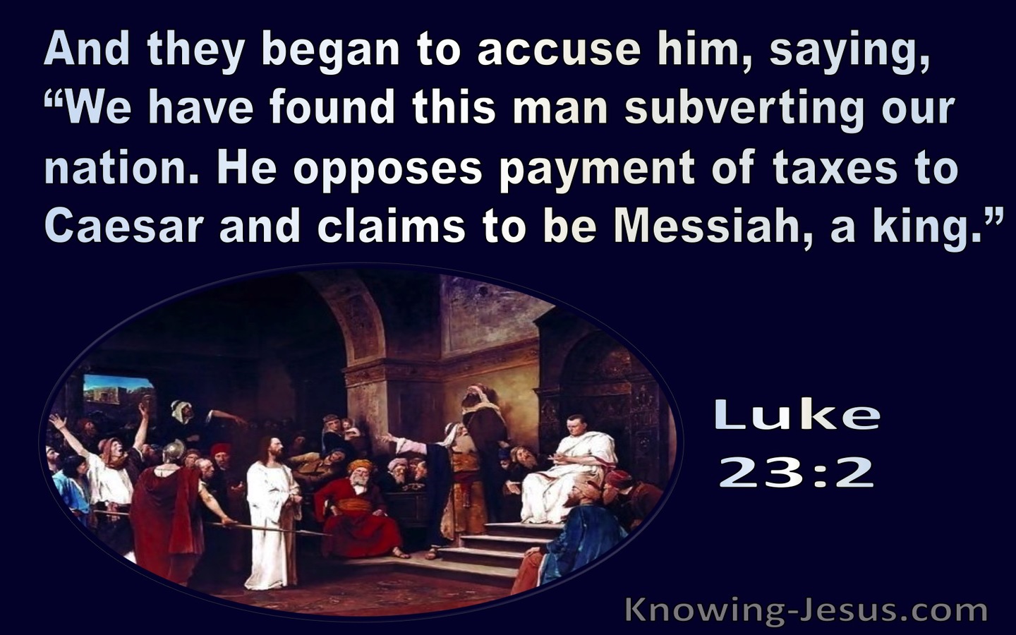 Luke 23:2 They Began To Accuse Him Sayind We Found This Man Subverting Our Nation (navy)